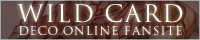 WILD CARD - Deco online fansite -
